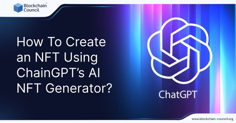 How To Create an NFT Using ChainGPT’s AI NFT Generator?