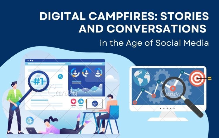 Digital Campfires: Stories and Conversations in the Age of Social Media