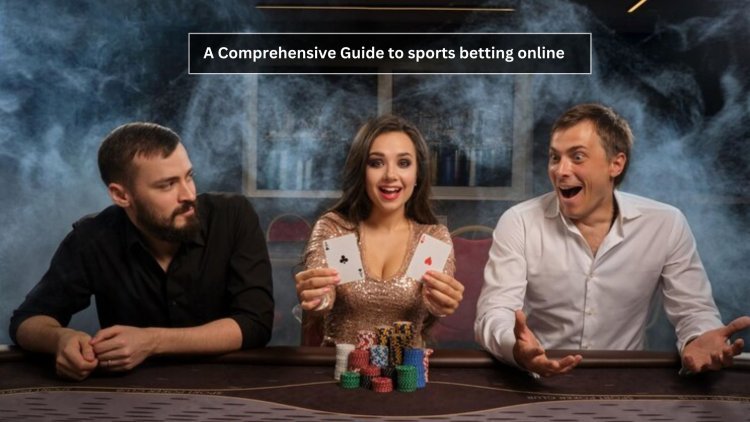 A Comprehensive Guide to sports betting online