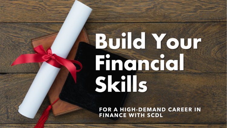 Build Your Financial Skills for a High-Demand Career In Finance with SCDL