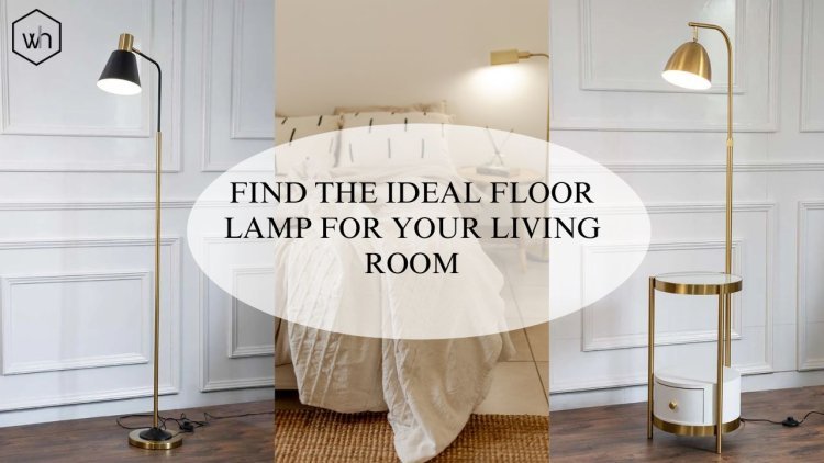 Find the Ideal Floor Lamp for your Living Room