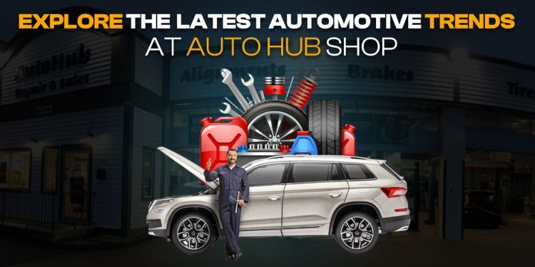 Unlock the Best in Automotive Care auto hub shop