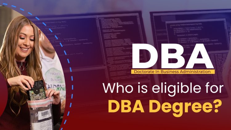 Who is eligible for DBA Degree?