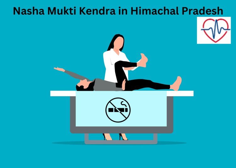Embracing Serenity: The Unique Journey to Recovery at Nasha Mukti Kendra in Himachal Pradesh