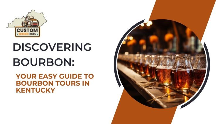 Discovering Bourbon: Your Easy Guide to Bourbon Tours in Kentucky