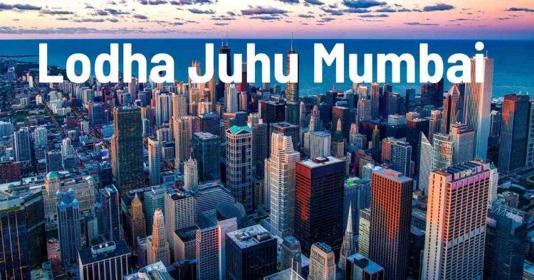 Lodha Juhu: Find Luxury Apartment  in Mumbai