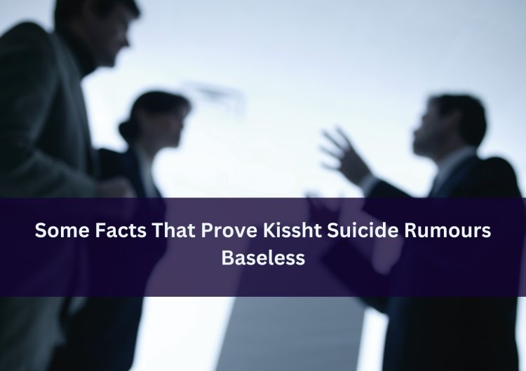Some Facts That Prove Kissht Suicide Rumours Baseless