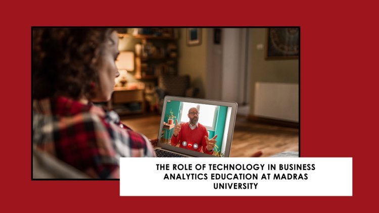 The Role of Technology in Business Analytics Education at Madras University