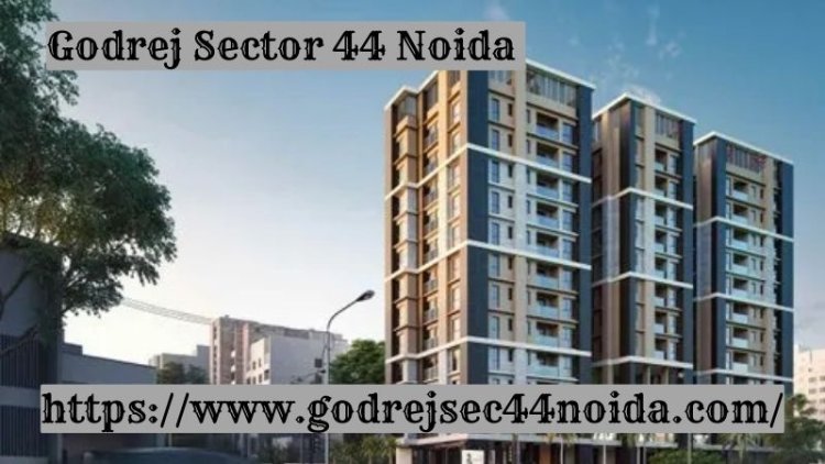 Godrej Sector 44 Noida | Prime 2/3/4 BHK Apartments
