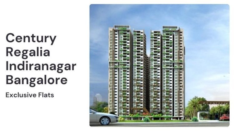 Century Regalia Indiranagar Bangalore | Exclusive Flats