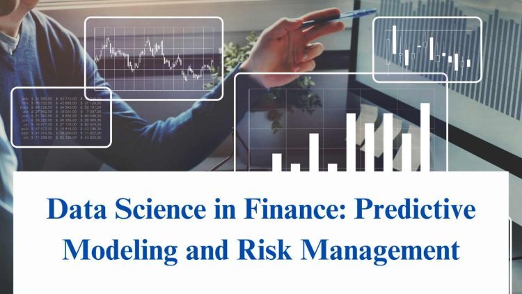 Data Science in Finance: Predictive Modeling and Risk Management