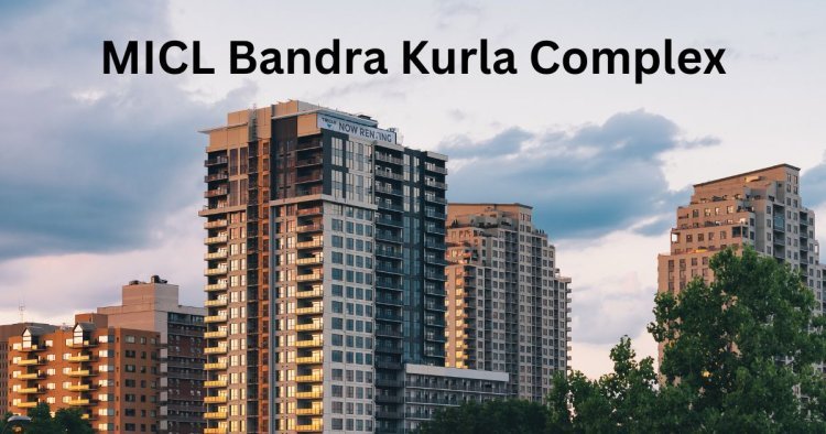 MICL Bandra Kurla Complex: Where Sophistication Meets Convenience
