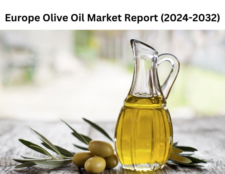 Europe Olive Oil Market Market Insights: Prospects for Growth and Development 2032