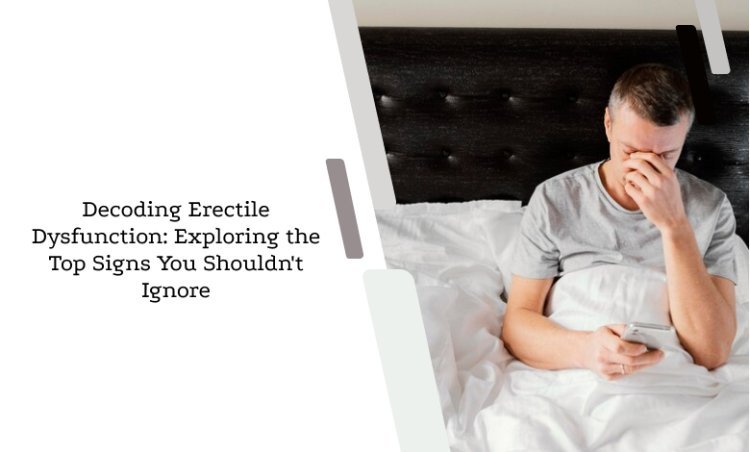 Decoding Erectile Dysfunction: Exploring the Top Signs You Shouldn't Ignore