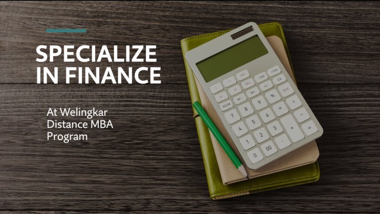 The Benefits of Specializing in Finance at Welingkar Distance MBA Program
