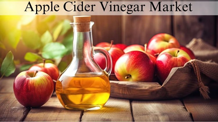 Apple Cider Vinegar Market  Share, Size and Growth Forecast to 2032